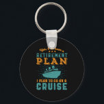 Porte-clés Funny Retired Retirement Plan Cruise Vacation<br><div class="desc">Yes I Do Have Retirement Plan. I Plan To Go On A Cruise. Funny design for those going on a cruise holiday, enjoy staying on luxury ship with sea ocean view and travel around the world. Vintage and retro merchandise for retiree. Perfect for retired co-worker, colleague, boss, office manager, retailer,...</div>