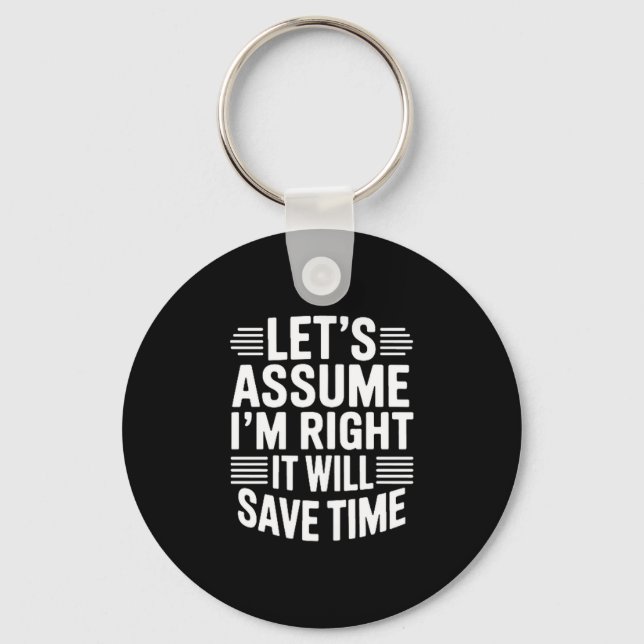 Porte-clés Funny sarcastic let's assume right will save time (Recto)