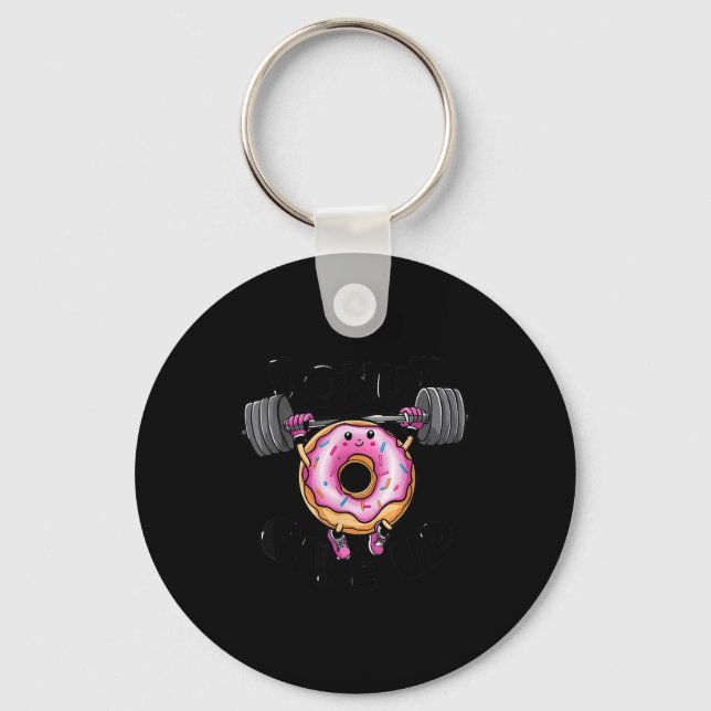 Porte-clés Funny Saying Donut Give Up Gym Weight Lifting Work (Recto)