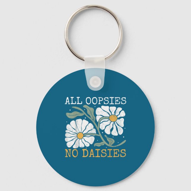 Porte-clés Funny Saying Humor All Oopsies No Daisies  (Recto)