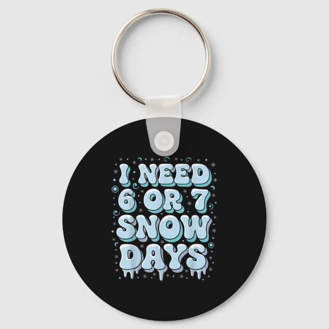 Porte-clés Funny Winter Saying Teacher Student 6 Or 7 I Need  (Recto)