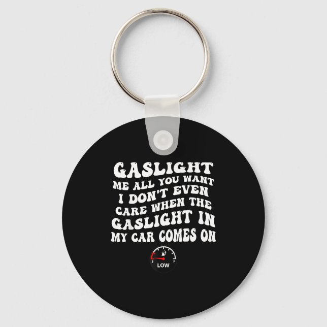 Porte-clés Gaslight Me All You Want I Dont Even Care  (Recto)
