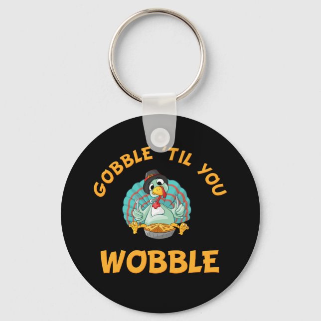 Porte-clés Gobble Til You Wobble Funny Turkey Thanksgiving (Recto)