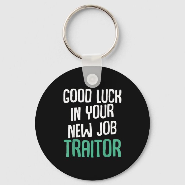 Porte-clés Good Luck In Your New Job Traitor Funny Sarcastic  (Recto)