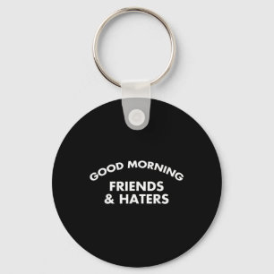 Porte-clés Good Morning Friends & ; Haters Drôle Citation