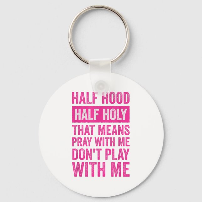 Porte-clés Half Hood Half Holy Means Pray With Me Don't Play  (Recto)