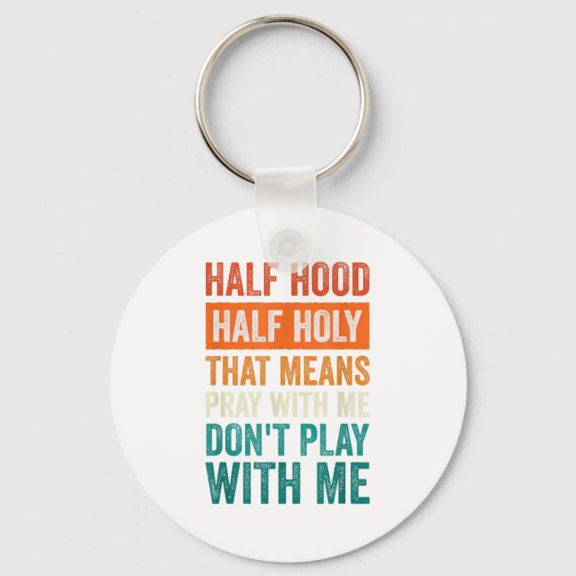 Porte-clés Half Hood Half Holy Means Pray With Me Don't Play  (Recto)