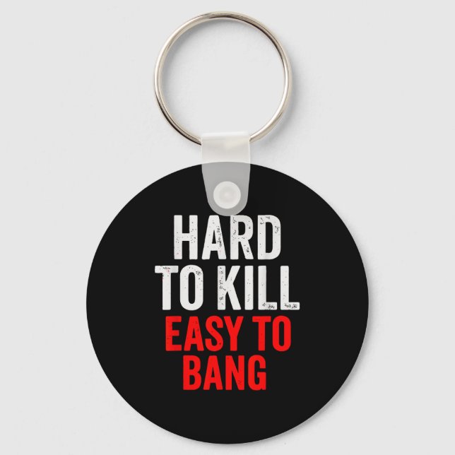 Porte-clés Hard To Kill Easy To' Bang - Funny Sarcasm Adult  (Recto)
