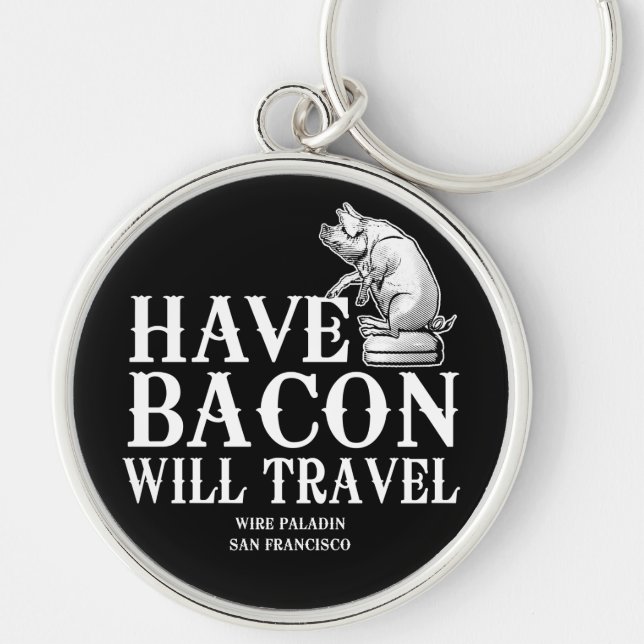 Porte-clés Have Bacon Will Travel (Devant)