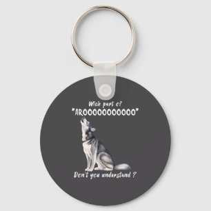 Porte-clés Husky Sibérien Quelle Partie De Arooo Ne Comprenez
