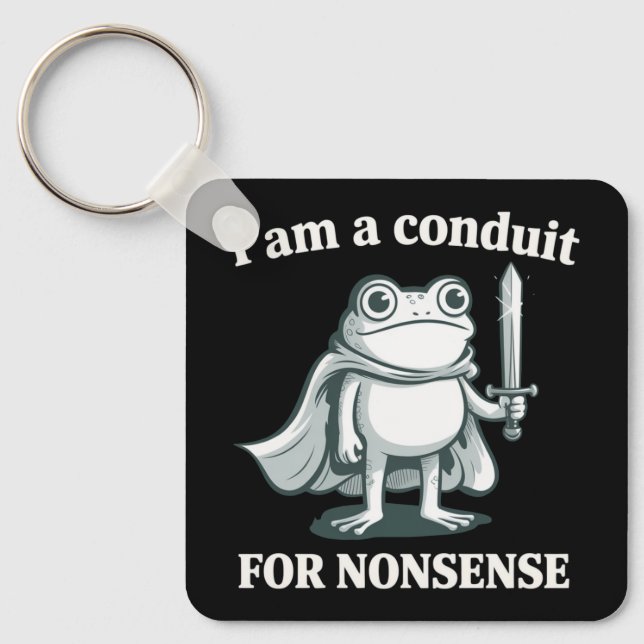 Porte-clés I Am a Conduit for Nonsense Funny Frog Sarcastic  (Recto)