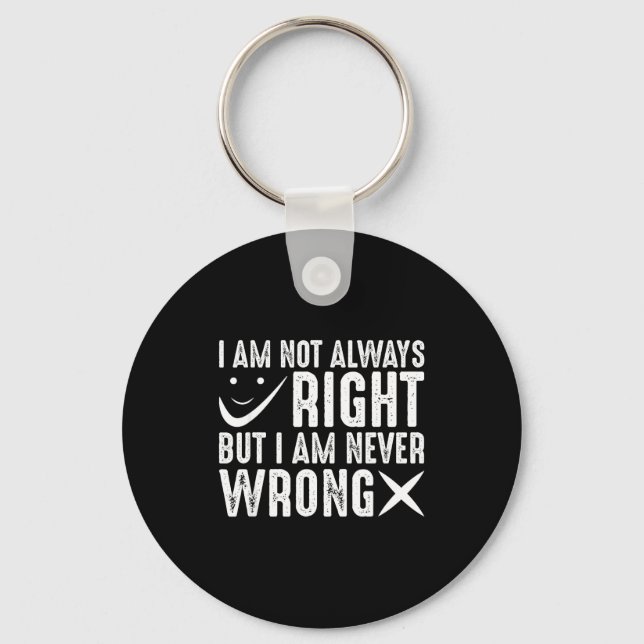 Porte-clés I Am Not Always Right But I Am Never Wrong, Funny  (Recto)