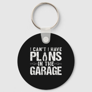 Porte-clés I Cant I Have Plan In the Garage Fathers Day Car