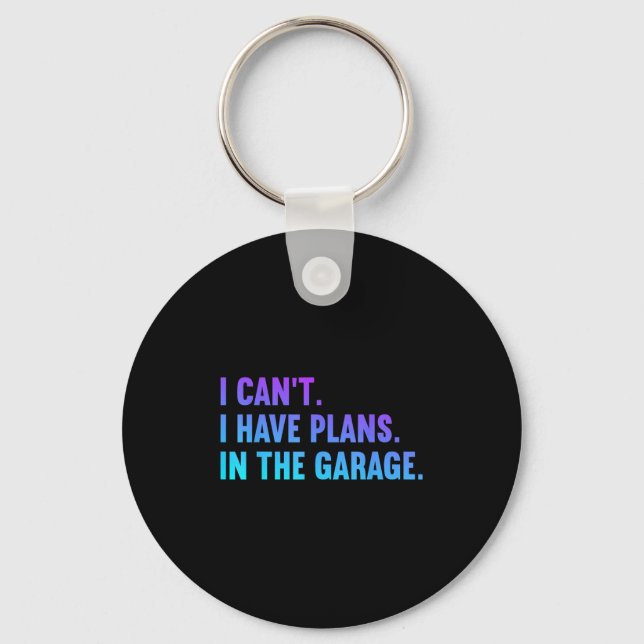 Porte-clés I Cant I Have Plan In the Garage Fathers Day Car (Recto)