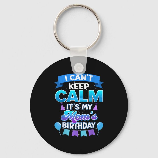 Porte-clés I Cant Keep Calm Its My Mom Birthday Shirt Bday  (Recto)