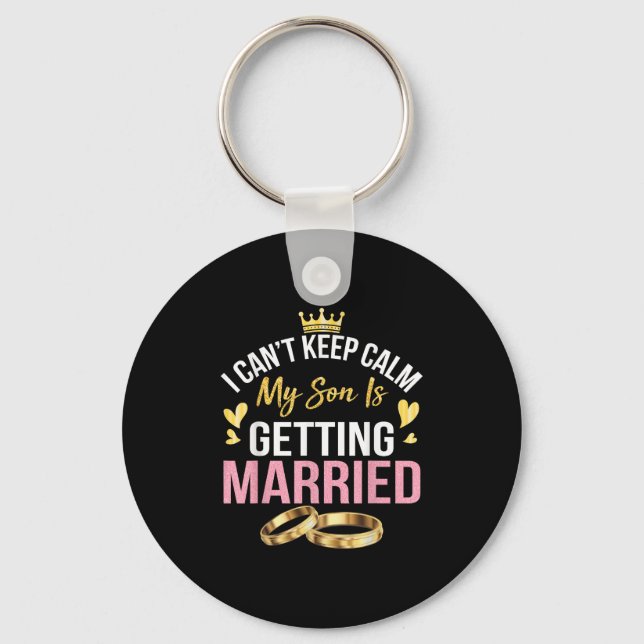 Porte-clés I Can't Keep Calm My Son Is Getting Married Marry  (Recto)
