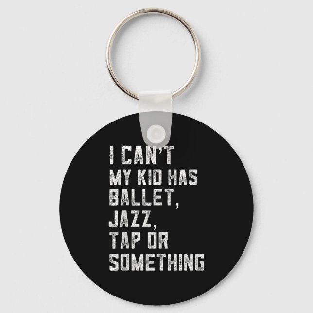 Porte-clés I Can't My Daughter Has Dance Tap Jazz Ballet Mom  (Recto)