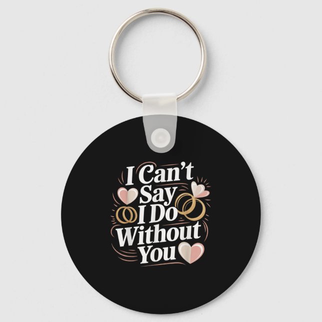 Porte-clés I Can't Say I Do Without You Prosal Wedding Couple (Recto)