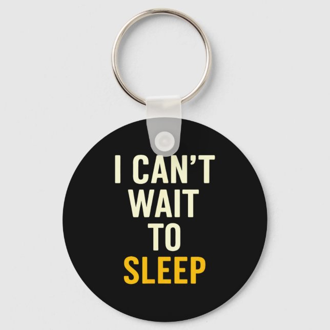 Porte-clés I Can't Wait To Sleep Funny Tired Sarcastic Quote  (Recto)