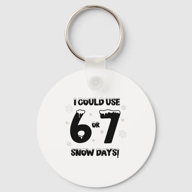 Porte-clés I Could Use 6 7 Snow Days Funny Snowy Day Teacher  (Recto)