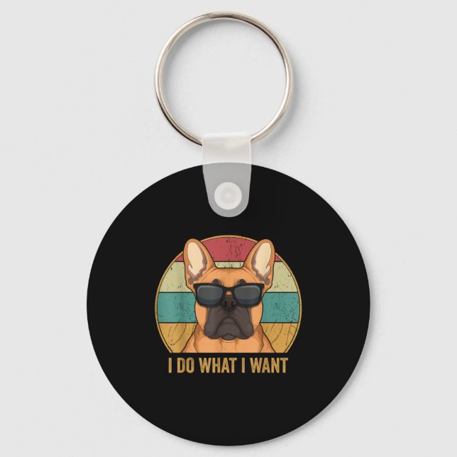 Porte-clés I Do What I Want French Bulldog Frenchie Master  (Recto)