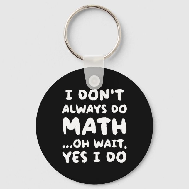 Porte-clés I Don't Always Do Math Funny Math Teacher Back To  (Recto)