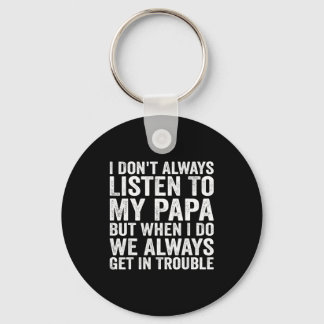 Porte-clés I Don't Always Listen To My Papa But When I Do We 