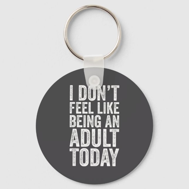 Porte-clés I Don't Feel Like Being An Adult Today Sarcastic  (Recto)