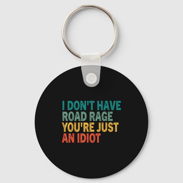 Porte-clés I Don't Have Road Rage You're Just An Idiot Retro  (Recto)