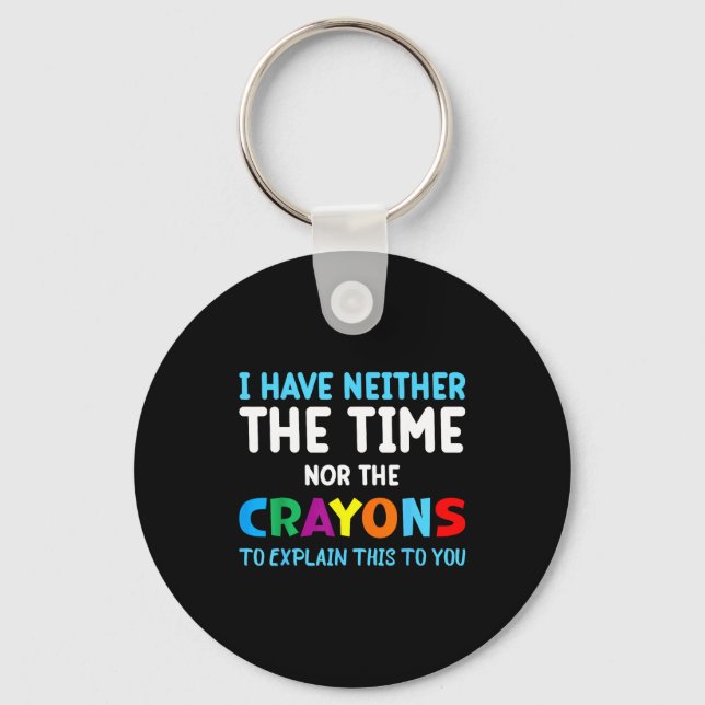 Porte-clés I Don't Have The Time Or The Crayons Funny Sarcasm (Recto)