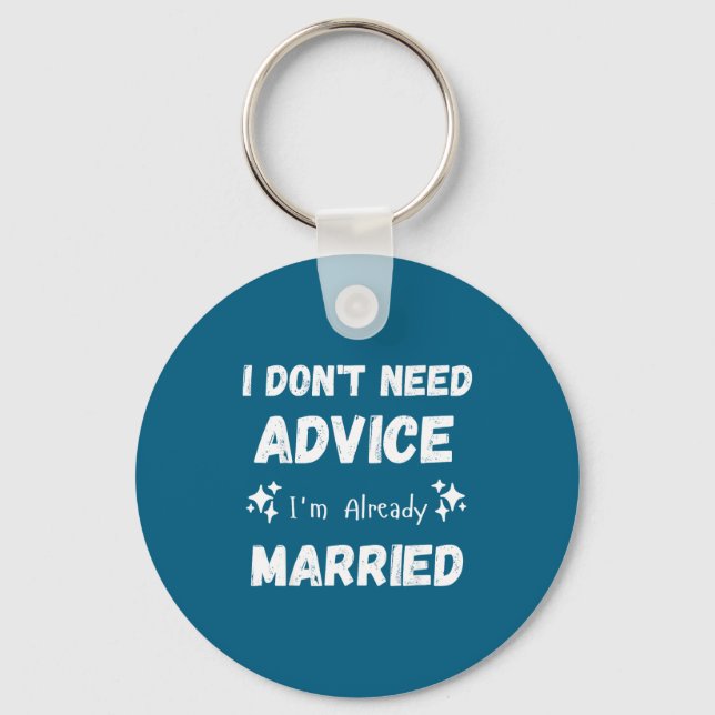 Porte-clés I Don't Need Advice I'm Already Married Sarcastic  (Recto)