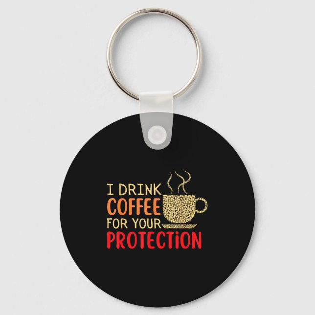 Porte-clés I Drink Coffee For Your Protection  (Recto)