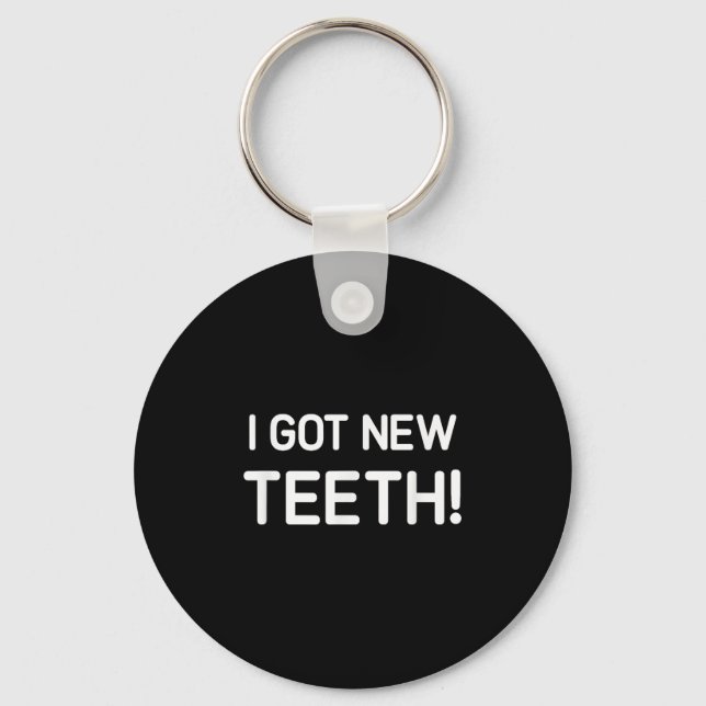 Porte-clés I Got New Teeth, Funny, Jokes, Sarcastic  (Recto)