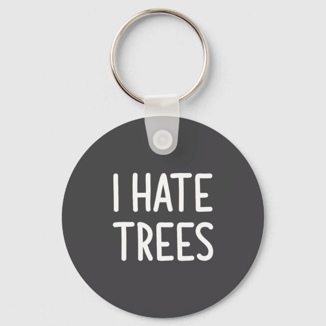 Porte-clés I Hate Trees, Funny, Joke, Sarcastic, Family  (Recto)
