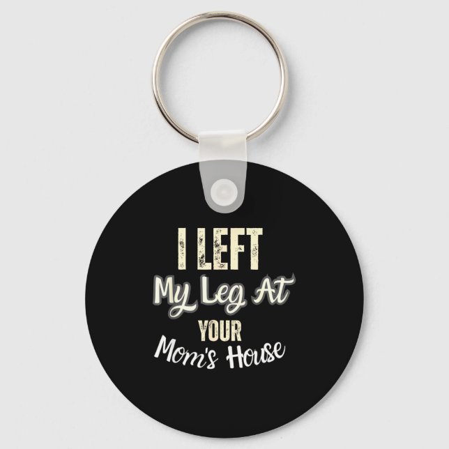 Porte-clés I Left My Leg At Your Mom's House Funny Quote  (Recto)