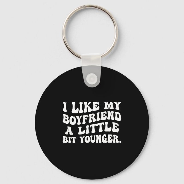Porte-clés I Like My Boyfriend A Little Bit Younger Funny Gir (Recto)
