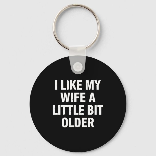 Porte-clés I Like My Wife A Little Bit Older Funny Saying Wom (Recto)