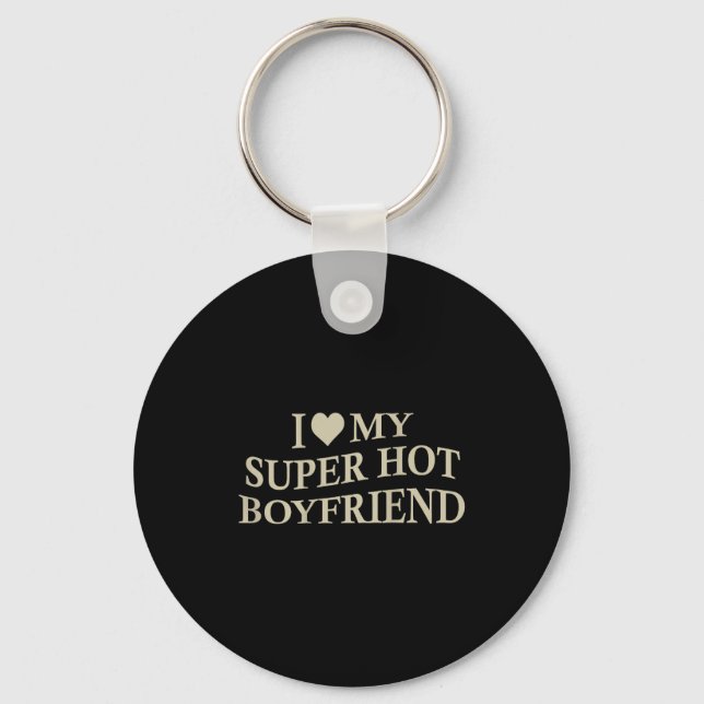 Porte-clés I Love My Super Hot Boyfriend Funny Girlfriend On  (Recto)