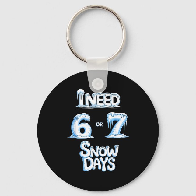 Porte-clés I Need 6 7 Snow Days Funny 67 Teacher Winter Schoo (Recto)
