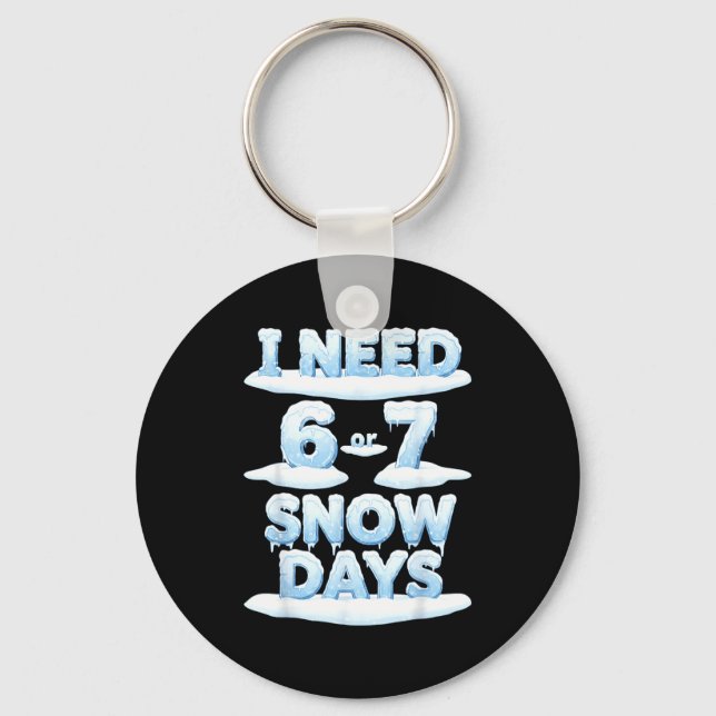 Porte-clés I Need 6 7 Snow Days Funny Snowy Day Teacher Schoo (Recto)