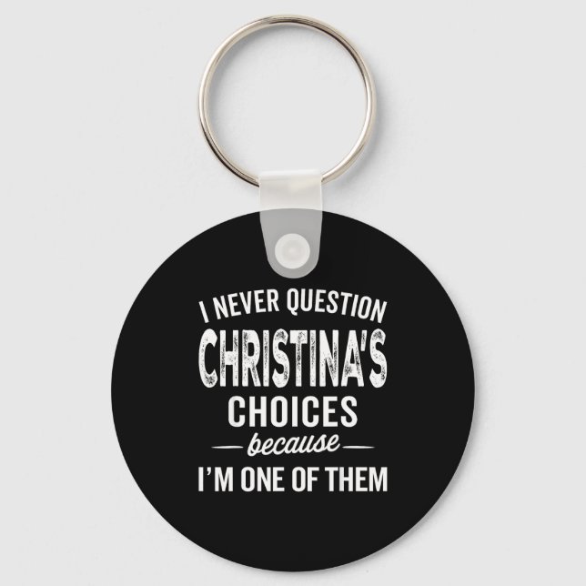 Porte-clés I Never Question Christina’s Choices Christina D  (Recto)