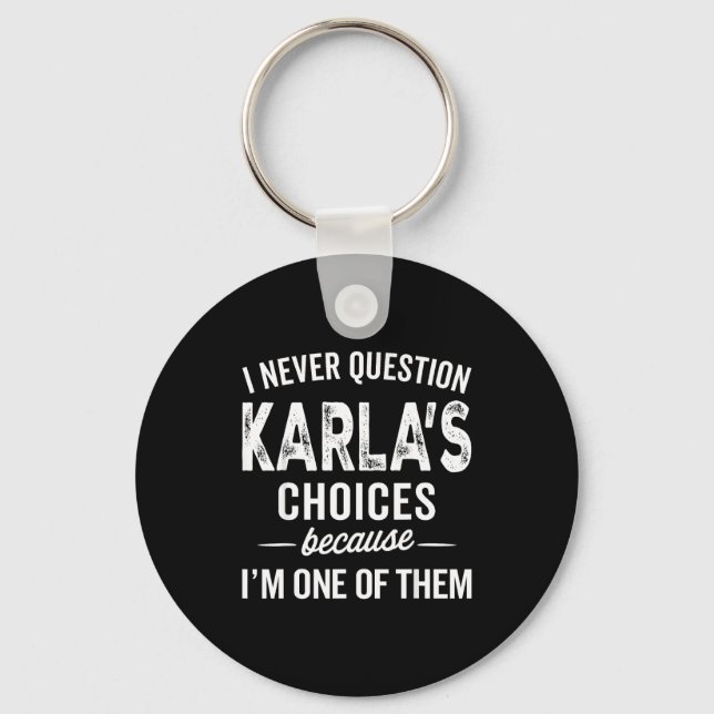 Porte-clés I Never Question Karla’s Choices - Karla D Name  (Recto)