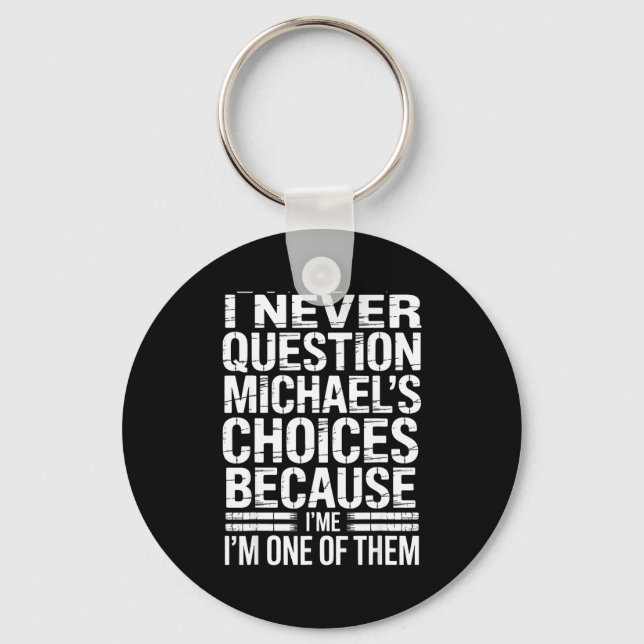 Porte-clés I Never Question Michael's Choices Because I'm One (Recto)
