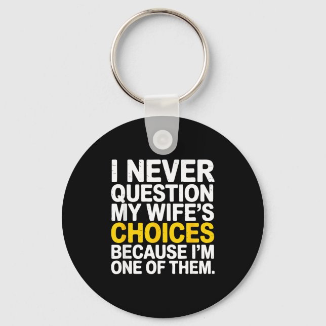 Porte-clés I Never Question My Wife's Choices Funny Husband S (Recto)
