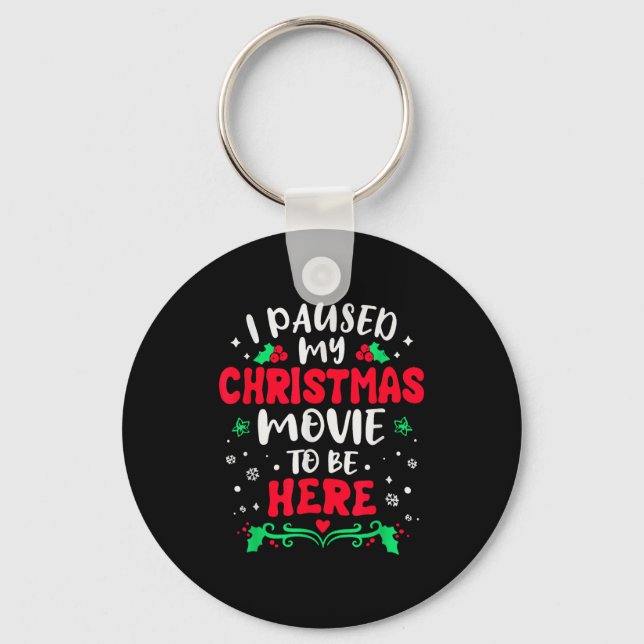 Porte-clés I Paused My Christmas Movie To Be Here Funny Xmas  (Recto)