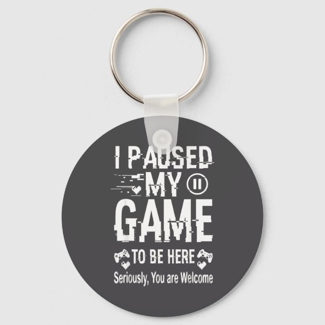 Porte-clés I Paused My Game To Be Here Funny Sarcastic Gamer  (Recto)