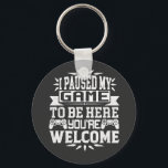 Porte-clés I Paused My Game To Be Here You're Welcome<br><div class="desc">I Paused My Game To Be Here T Shirt Video Gamer Gift Shirt for video game lovers who are addicted to video games and gaming. Gamers with a sense of humor who love console,  pc and computer games</div>