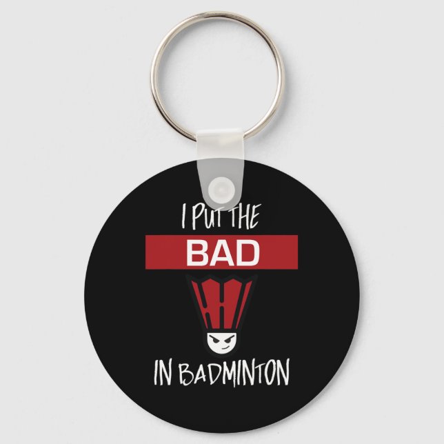 Porte-clés I Put the Bad In Badminton - Badminton Player Tee (Recto)