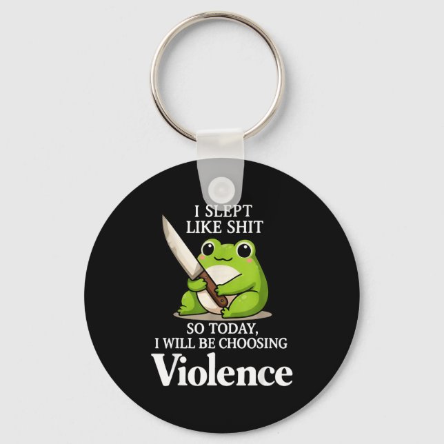 Porte-clés I Slept Like Sht So Today Will Choosing Violence C (Recto)