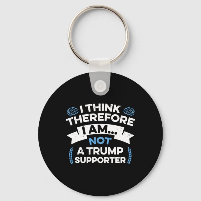 Porte-clés I Think Therefore I Am Not A Trump Supporter  (Recto)